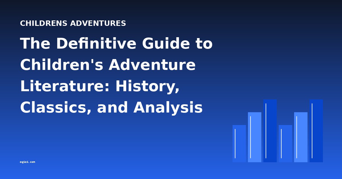 The Definitive Guide to Children's Adventure Literature: History, Classics, and Analysis