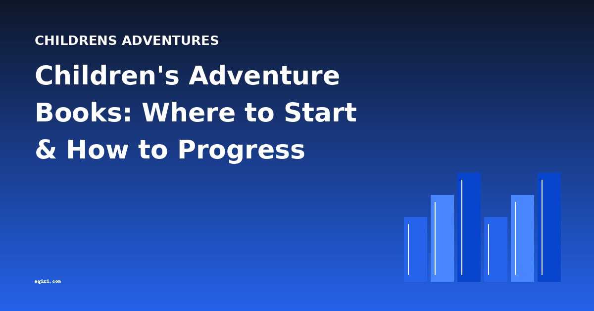 Children's Adventure Books: Where to Start & How to Progress