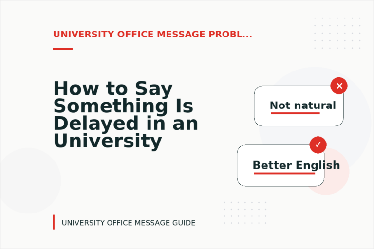 How to Say Something Is Delayed in an University Office Message